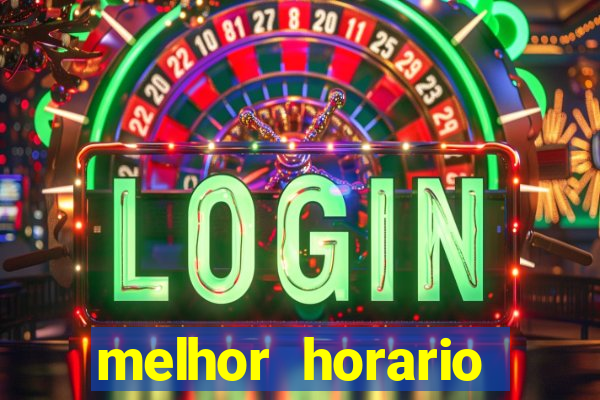 melhor horario jogar fortune tiger